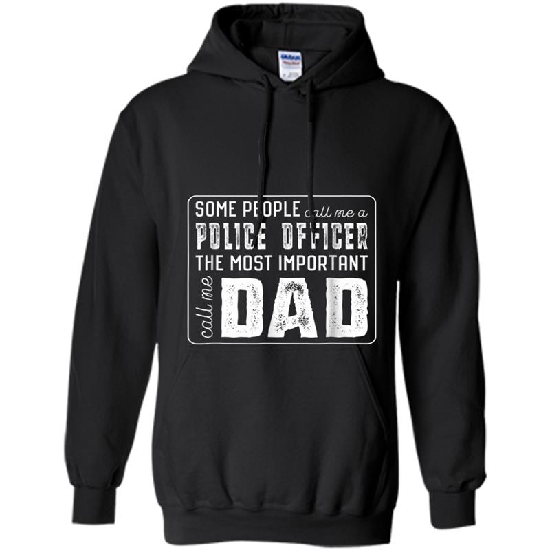 Some Call Me A Police Officer Important Call Me Dad Hoodie-mt