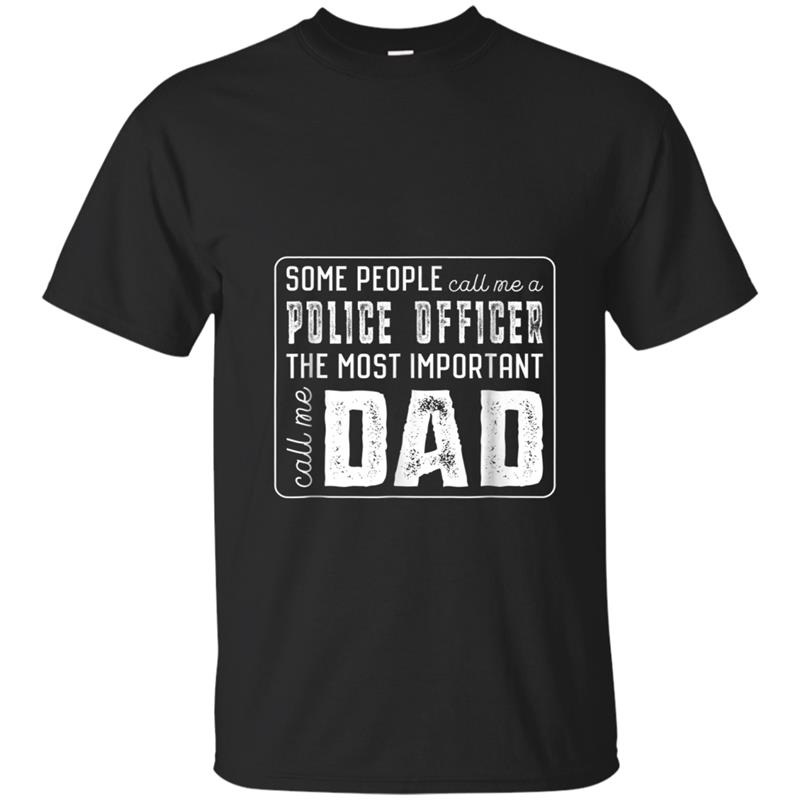 Some Call Me A Police Officer Important Call Me Dad T-shirt-mt