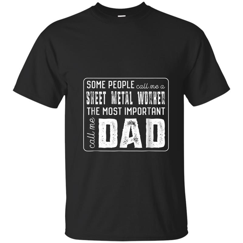 Some Call Me A Sheet Metal Worker Important Call Dad T-shirt-mt