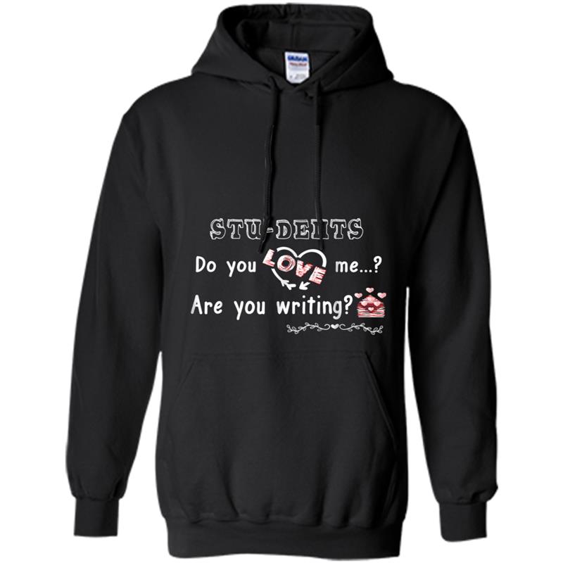 Students do you love me are you writing Funny Hoodie-mt