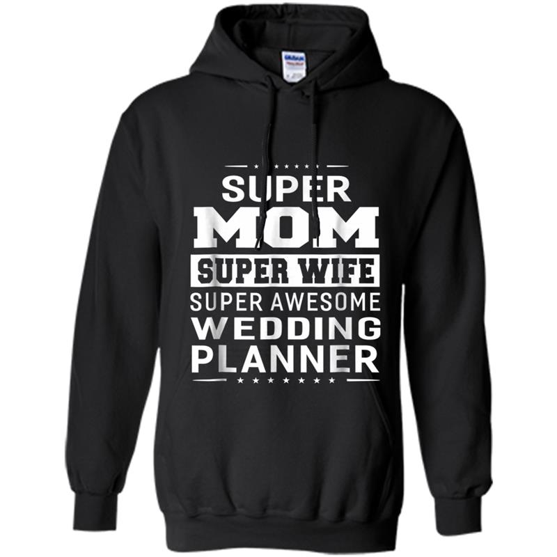 Super Mom Super Wife Super Wedding Planner - Ladies Hoodie-mt