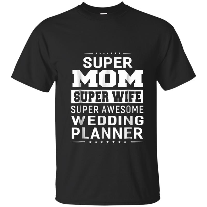 Super Mom Super Wife Super Wedding Planner - Ladies T-shirt-mt