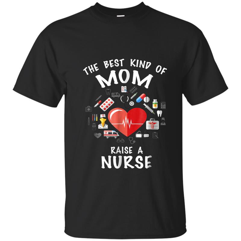 The Best Kind Of Mom Raises A Nurse  -Nursing Mom Tee T-shirt-mt