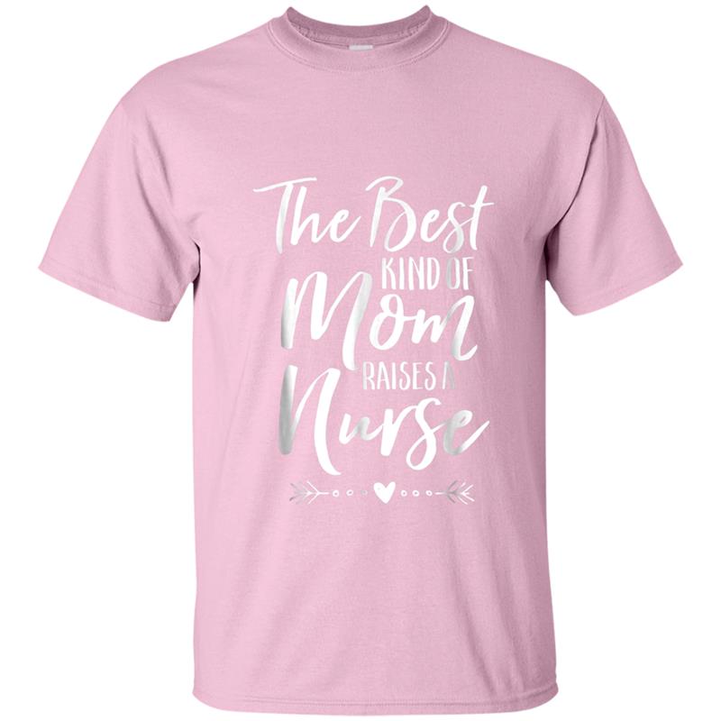 The Best Kind Of Mom Raises A Nurse  Funny Cute Tee T-shirt-mt