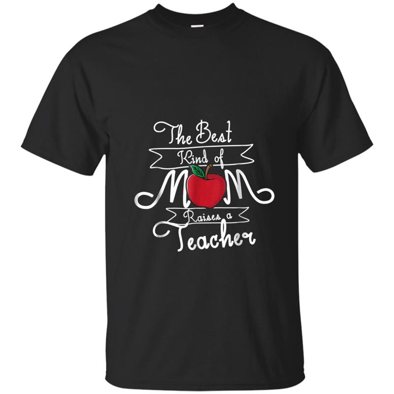 The Best Kind Of Mom Raises A Teacher T-shirt-mt