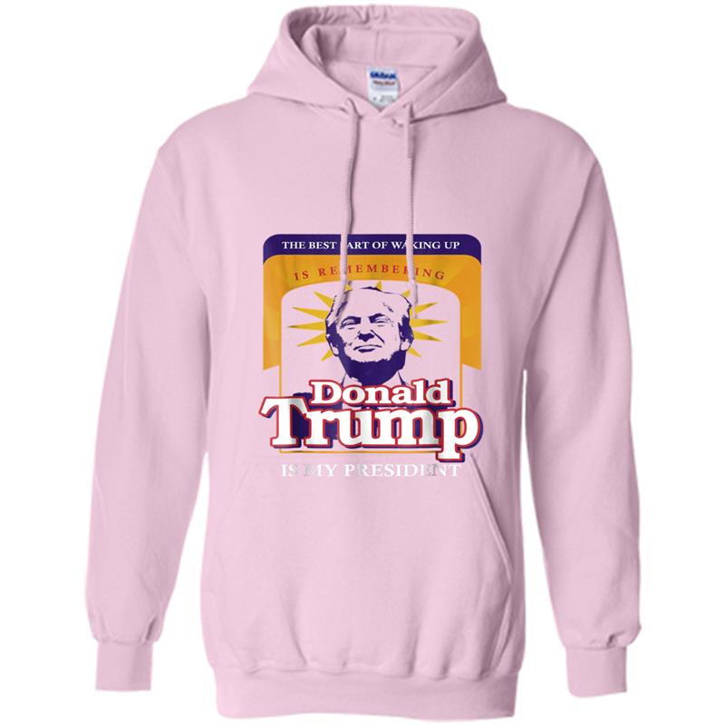 The Best Part of Waking Up is Remembering Donald Trump Hoodie-mt