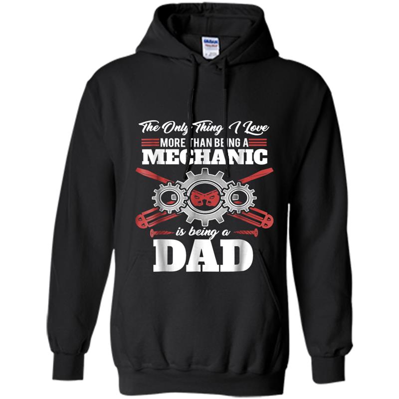 The Only Thing I Love Mechanic Is Being A Dad Hoodie-mt
