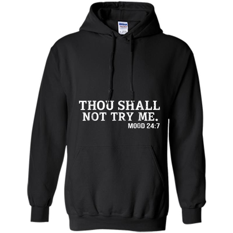 Thou Shall Not Try Me Mood 247 Funny Novelty Hoodie-mt