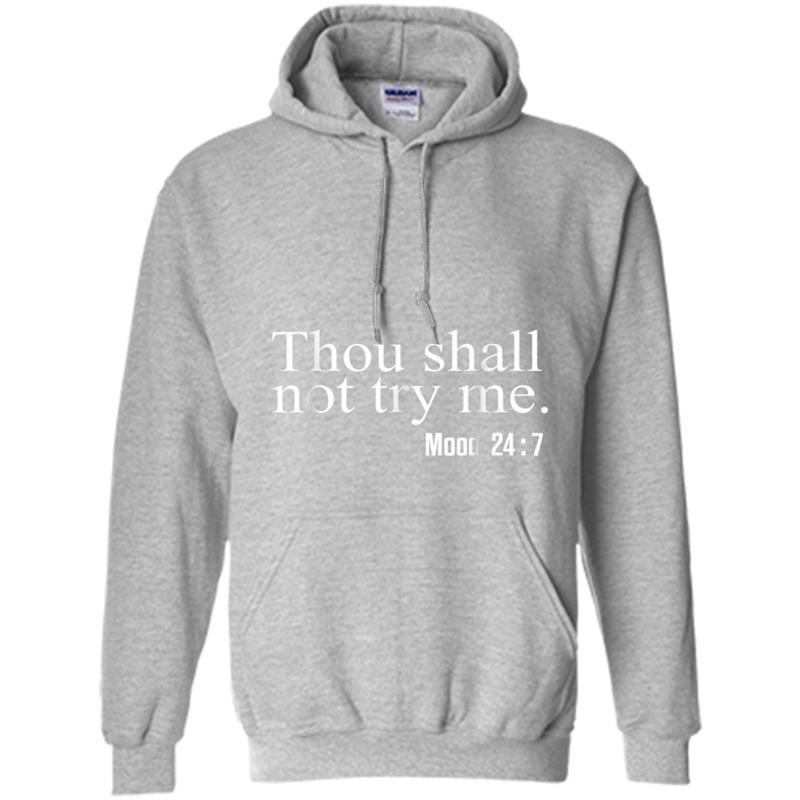 Thou shall not try me mood 247 Gift Hoodie-mt