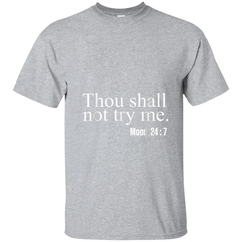 Thou shall not try me mood 247 Gift T-shirt-mt