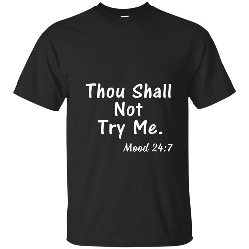 Thou Shall Not Try Me Mood 247  Gift for Women Men T-shirt-mt