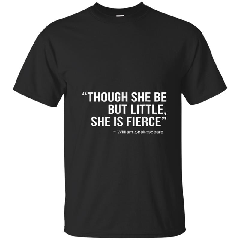 Though She Be But Little She Is Fierce  Female Power T-shirt-mt