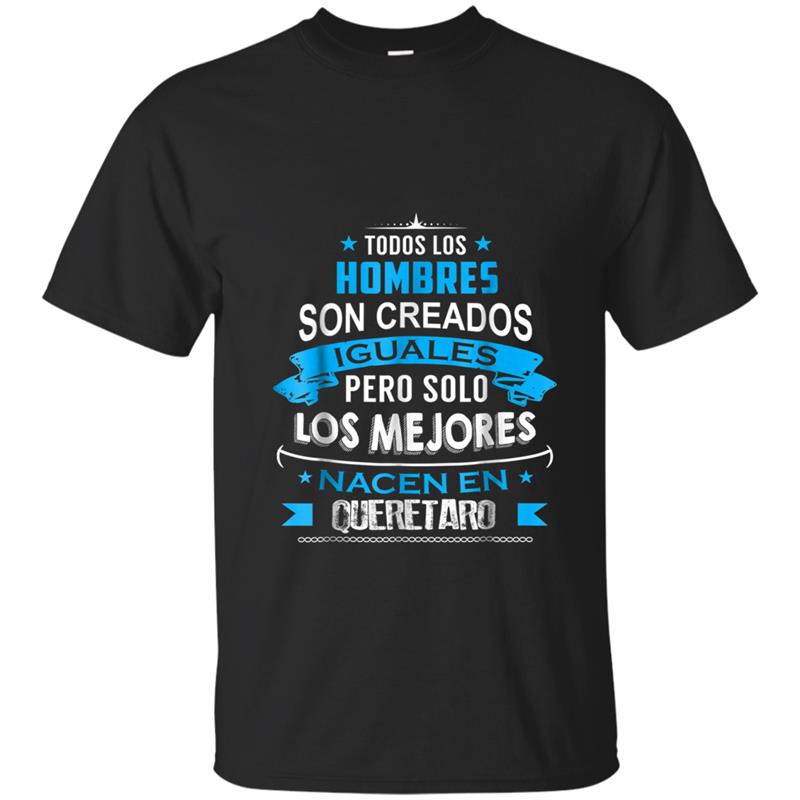 Todos Hombres Creados Iguales Mejores Nacen Queretaro T-shirt-mt