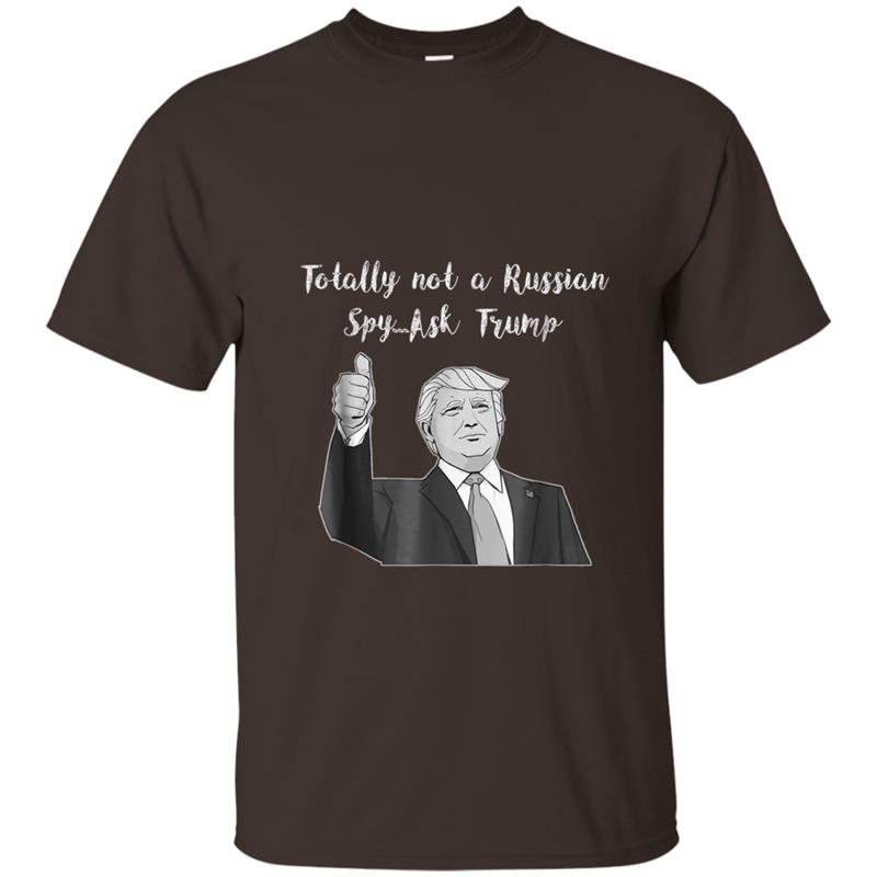 Totally not a Russian Spy Ask Trump T-shirt-mt