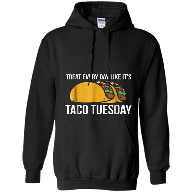 Treat Every Day like it's taco tuesday Hoodie-mt