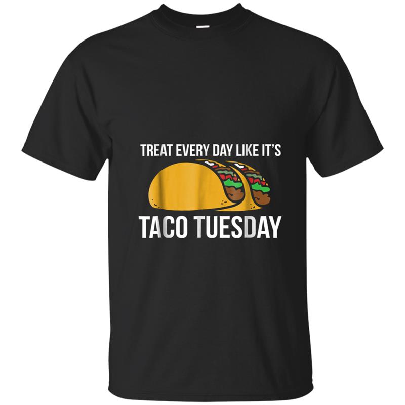 Treat Every Day like it's taco tuesday T-shirt-mt