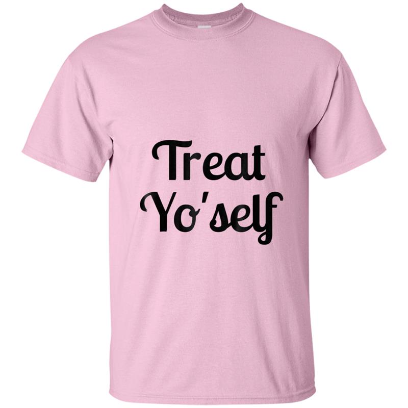 Treat yo'self , Treat Yo Self , More Colors T-shirt-mt