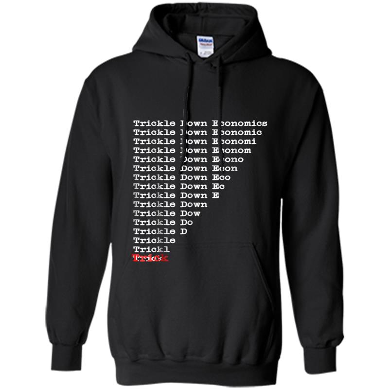 Trickle Down Economics is a trick ! Hoodie-mt