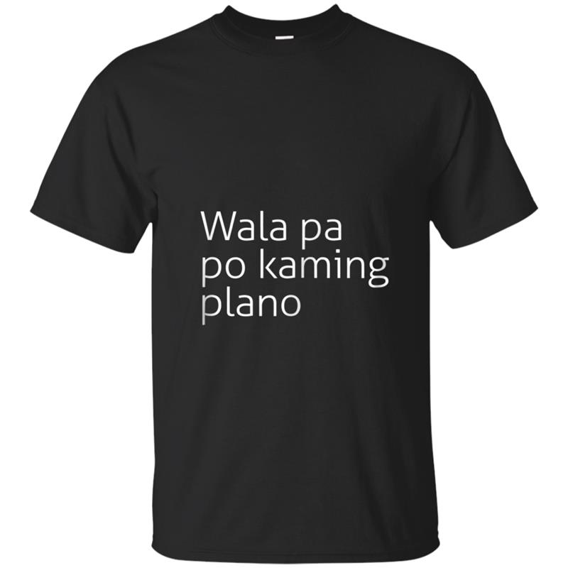 Wala Pa Pong Plano - Funny Humor Filipino Reunion T-shirt-mt