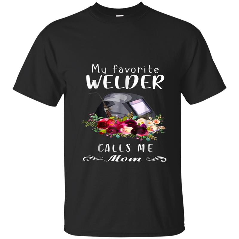 Welder Mom  My Favorite Welder Calls Me Mom T-shirt-mt