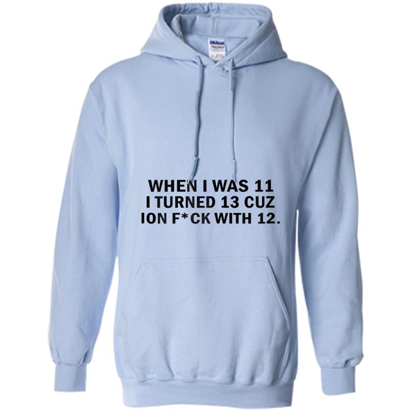 When I Was 11 I Turned 13 Hoodie-mt