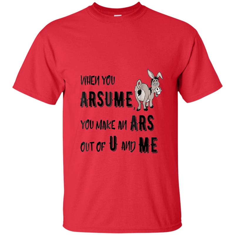 When You Arsume, You Make an Ars Out of U and Me T-shirt-mt