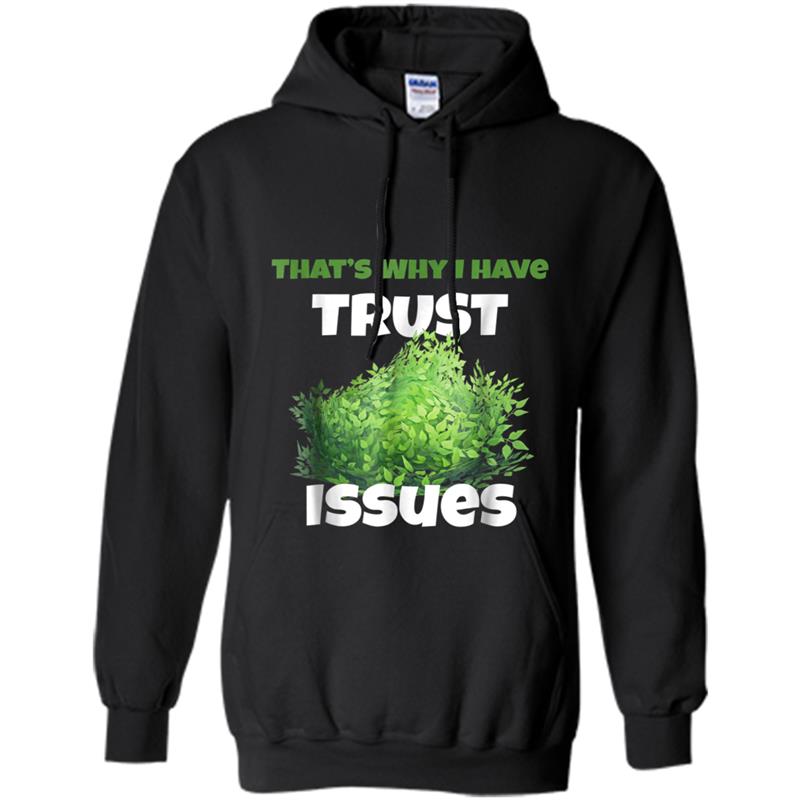 Why I have Trust Issues Bush Hoodie-mt