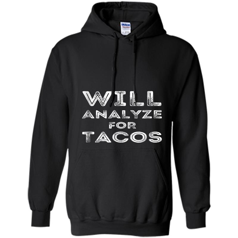 Will Analyze For Tacos Funny Witty Analyst Gift Hoodie-mt