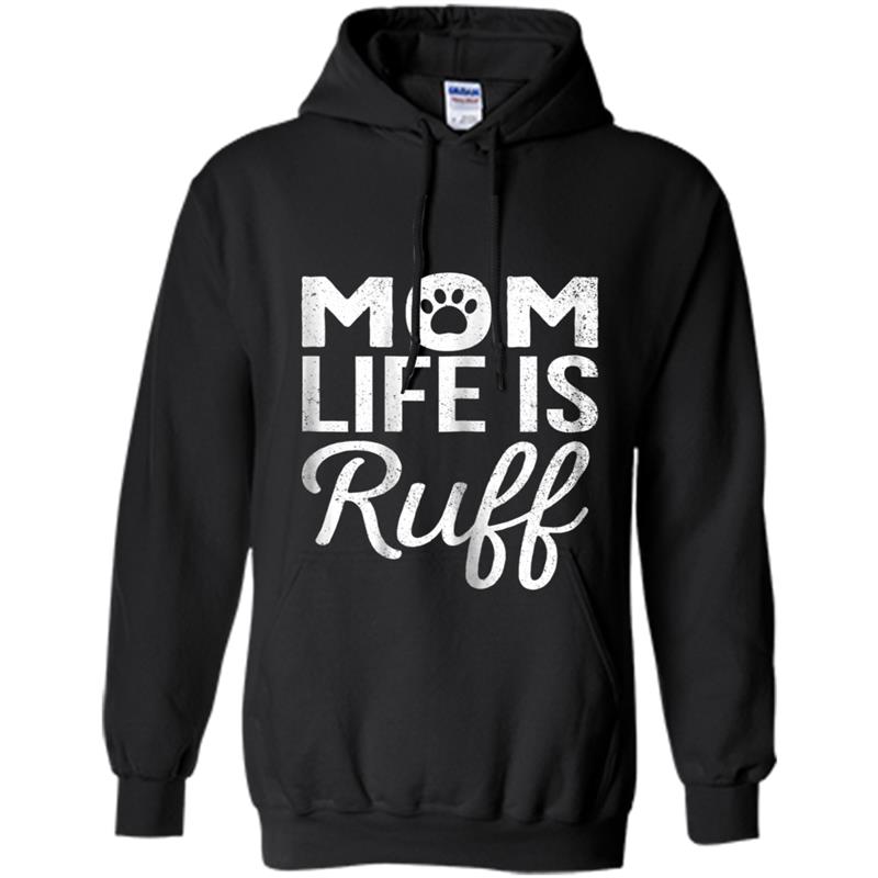 Womens Funny Mother's Day Gift Dog Mom Life is Ruff Pet Lover Hoodie-mt