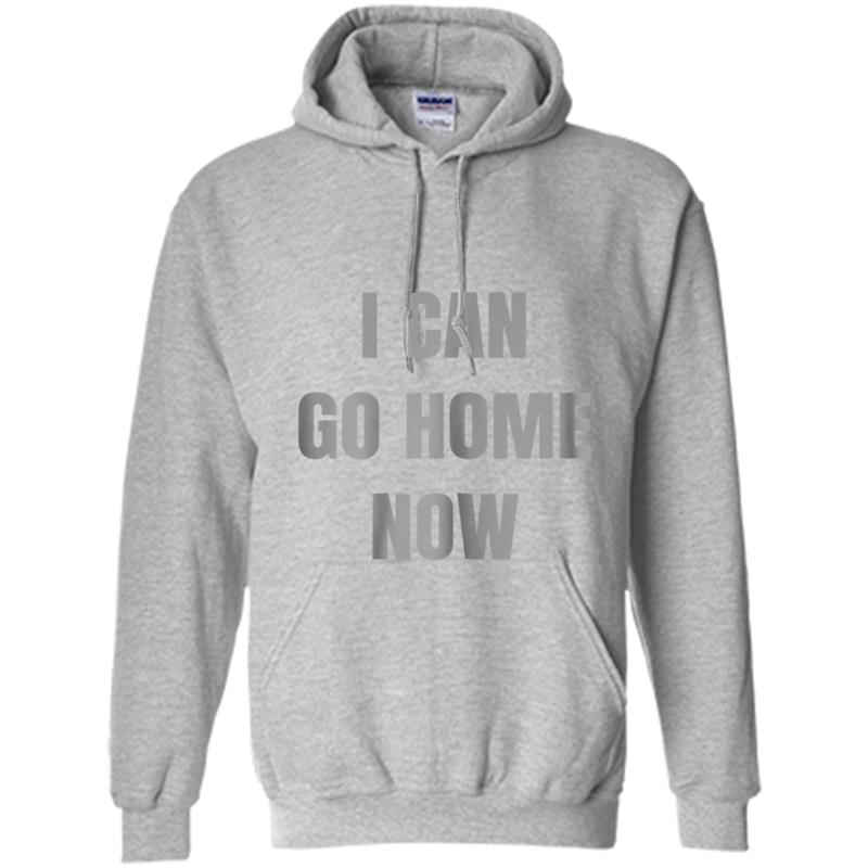 Womens I CAN GO HOME NOW Sweat Activated  For Women Hoodie-mt