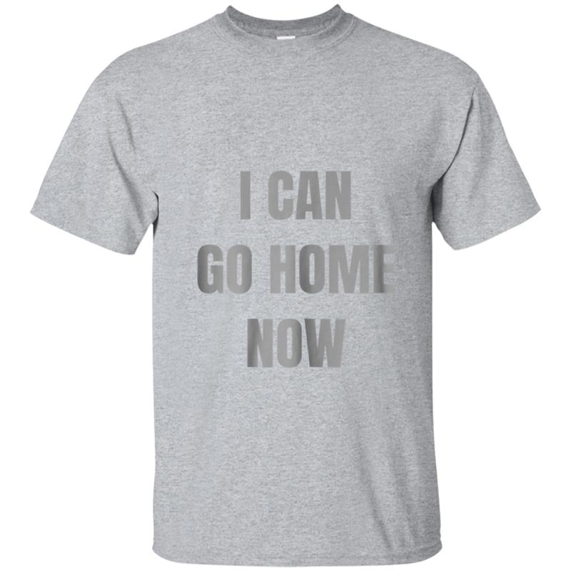 Womens I CAN GO HOME NOW Sweat Activated  For Women T-shirt-mt