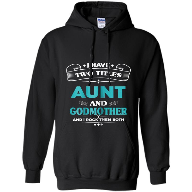 Womens I Have 2 Titles Aunt and Godmother . I Rock Them Both Hoodie-mt