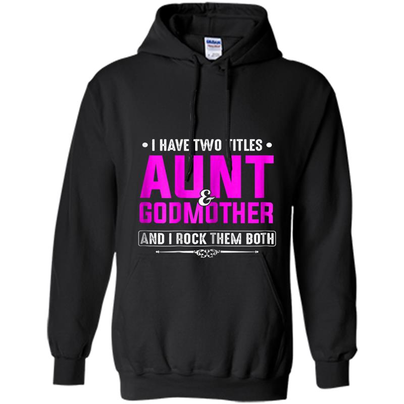 Womens I Have Two Titles Aunt & Godmother - Funny Hoodie-mt