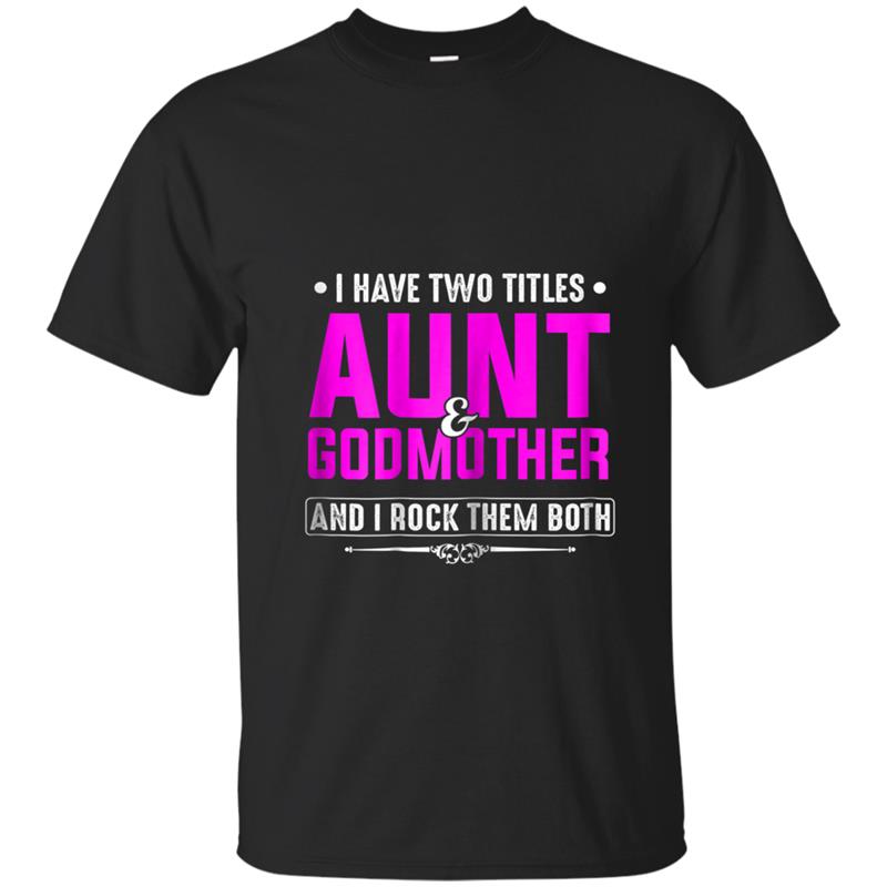 Womens I Have Two Titles Aunt & Godmother - Funny T-shirt-mt