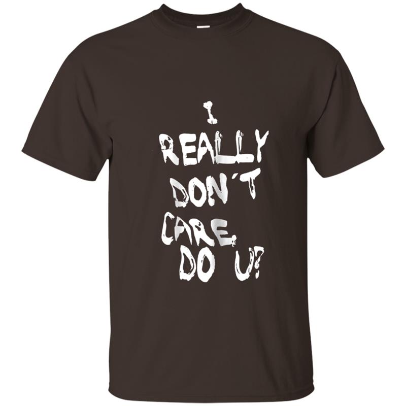 Womens I really don't care do you  adults womens T-shirt-mt