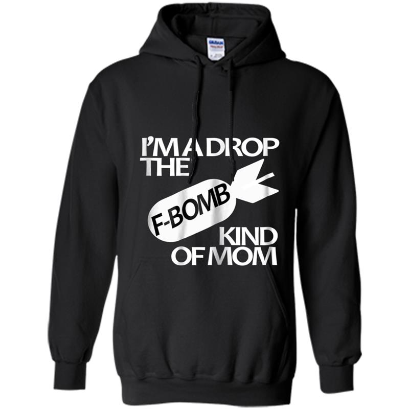 Womens I'm A Drop The F-bomb Kind Of Mom - Mothers Day Tee Hoodie-mt