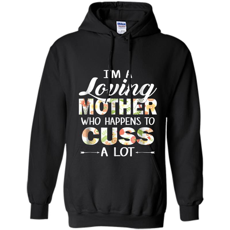 Womens I'm A Loving Mother Who Happens To Cuss A Lot Hoodie-mt