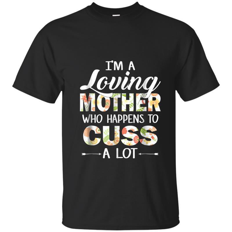 Womens I'm A Loving Mother Who Happens To Cuss A Lot T-shirt-mt