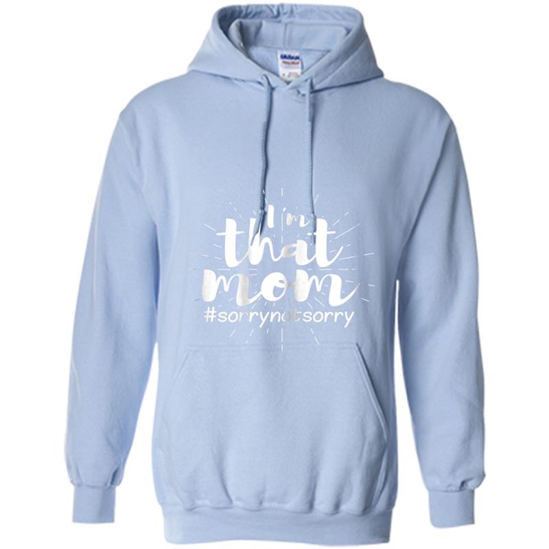 Womens I'm That Mom Sorry not sorry Funny Mom Hoodie-mt