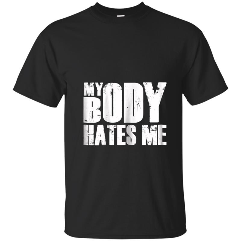 Womens My Body Hates Me  Mom Life  Motherhood  Struggle  Gift T-shirt-mt