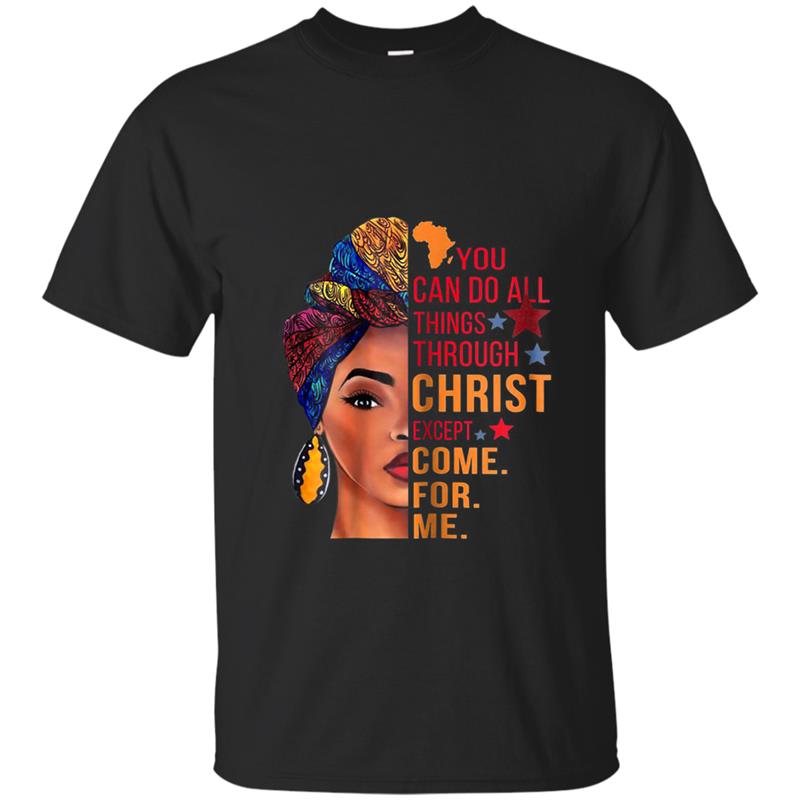 Womens You can do all things through christ except come for me T-shirt-mt