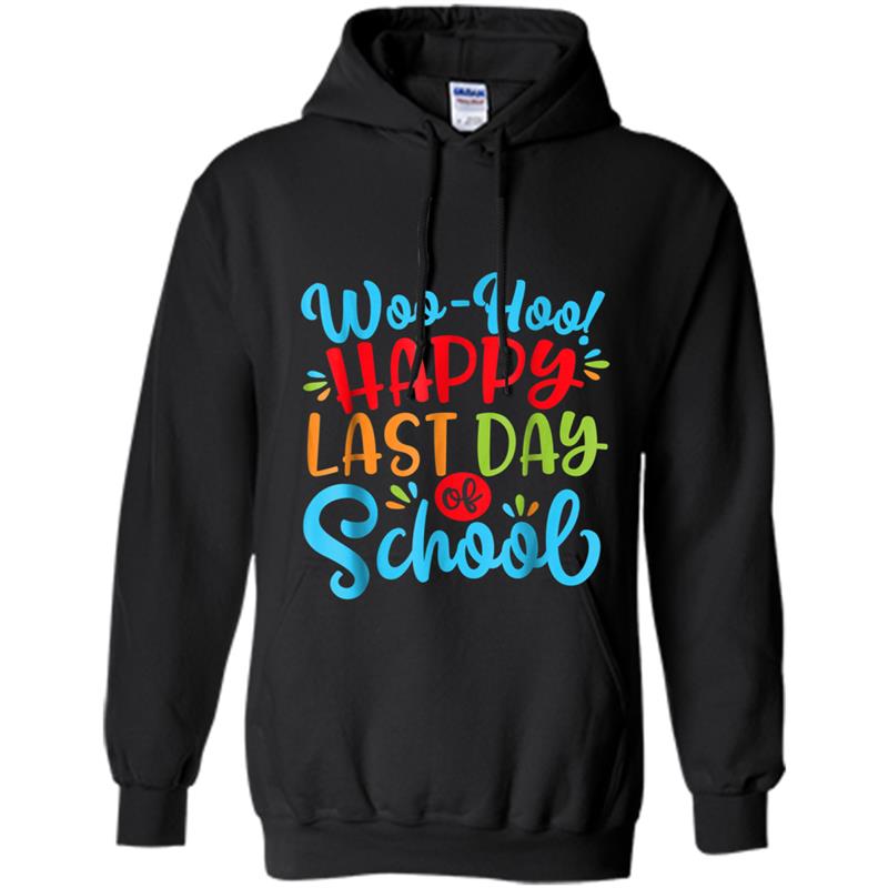 Woo Hoo Happy Last Day of School   Fun Teacher Student Hoodie-mt