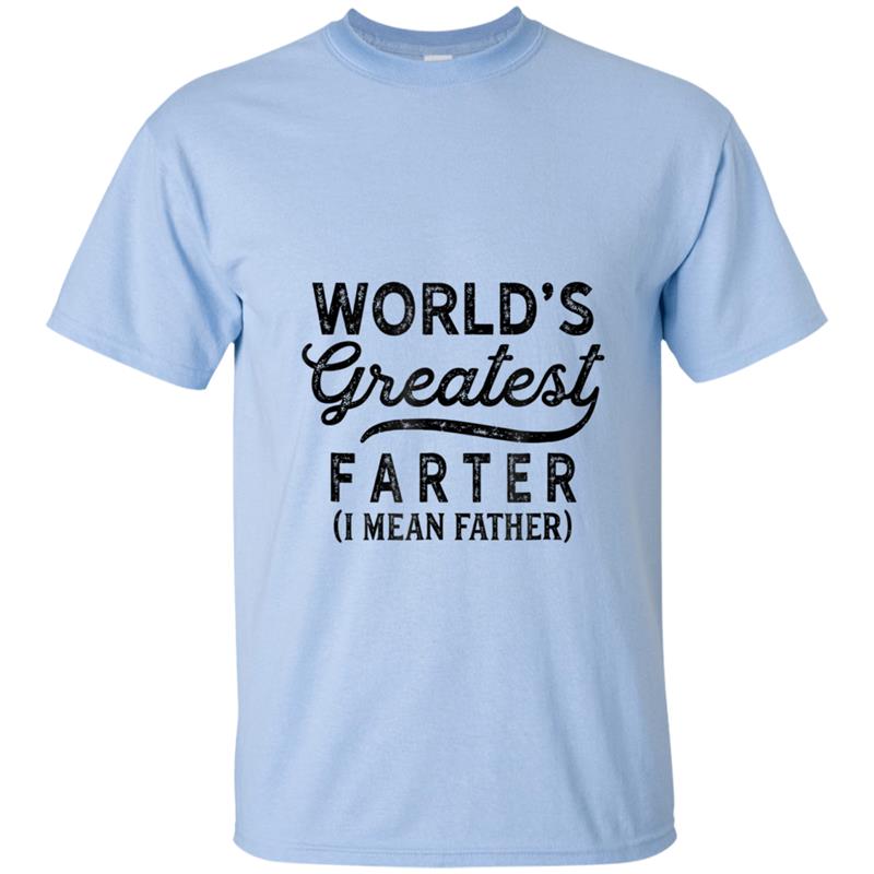 Worlds Greatest Farter I Mean Father  Birthday For Men T-shirt-mt