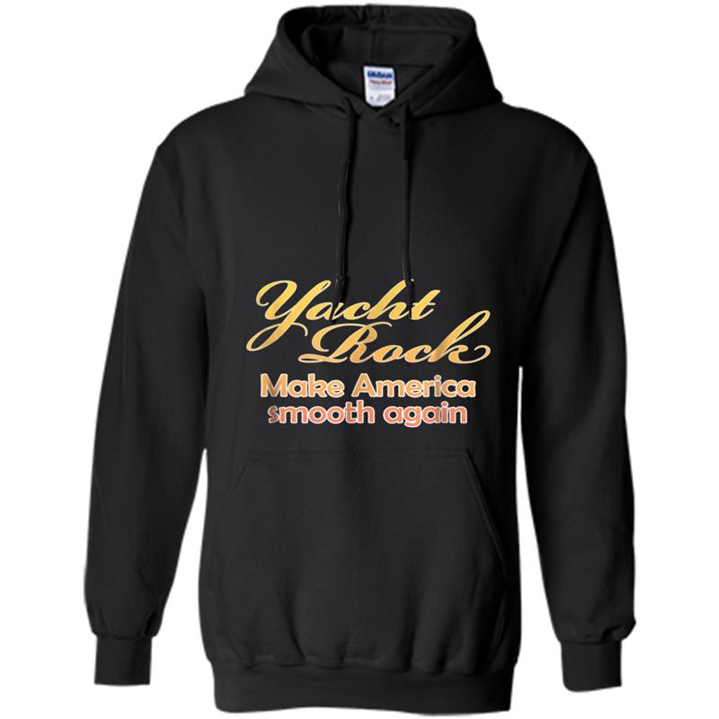 Yacht Rock Music Make America smooth again Hoodie-mt