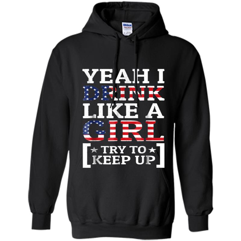 Yeah I drink like a girl try to keep up tee Hoodie-mt