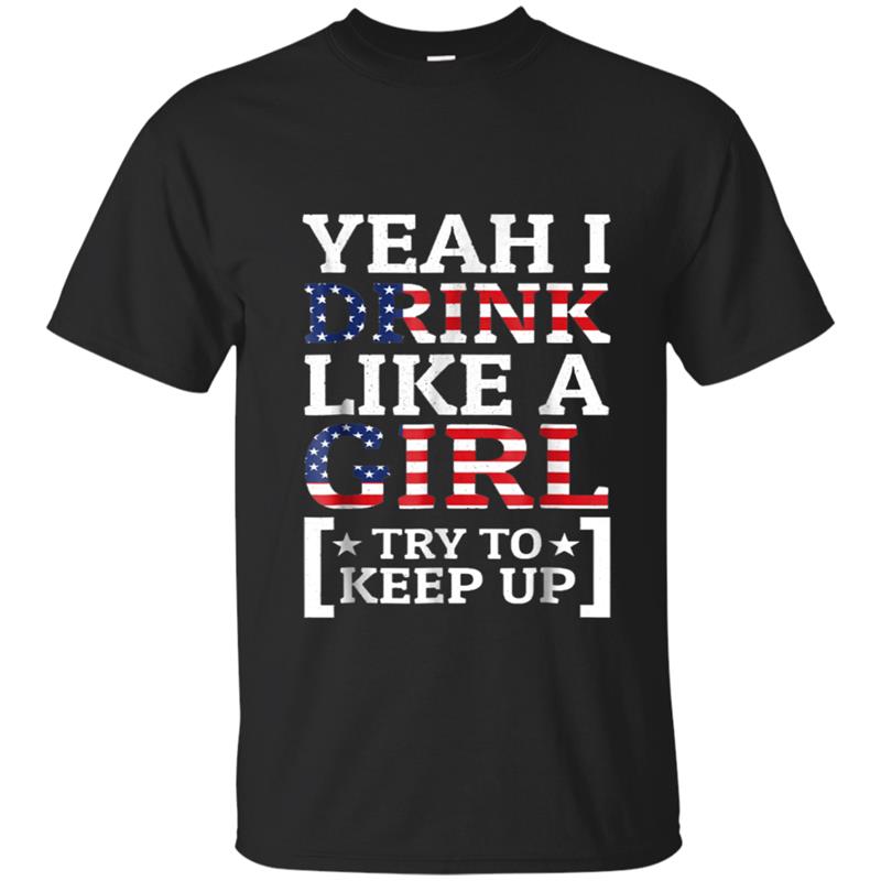 Yeah I drink like a girl try to keep up tee T-shirt-mt