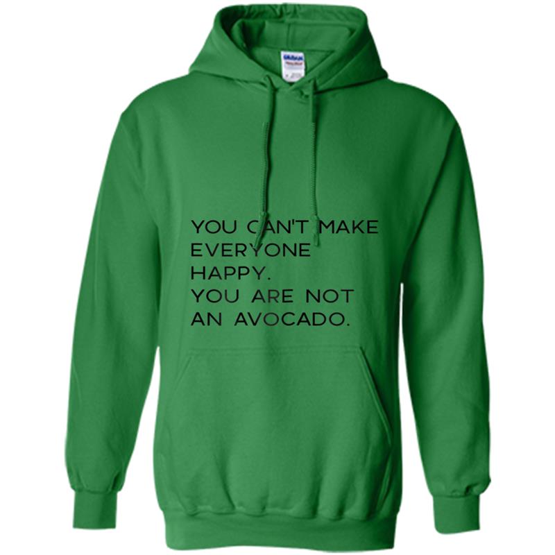 YOU CAN'T MAKE EVERYONE HAPPY You Are Not an Avocado Hoodie-mt