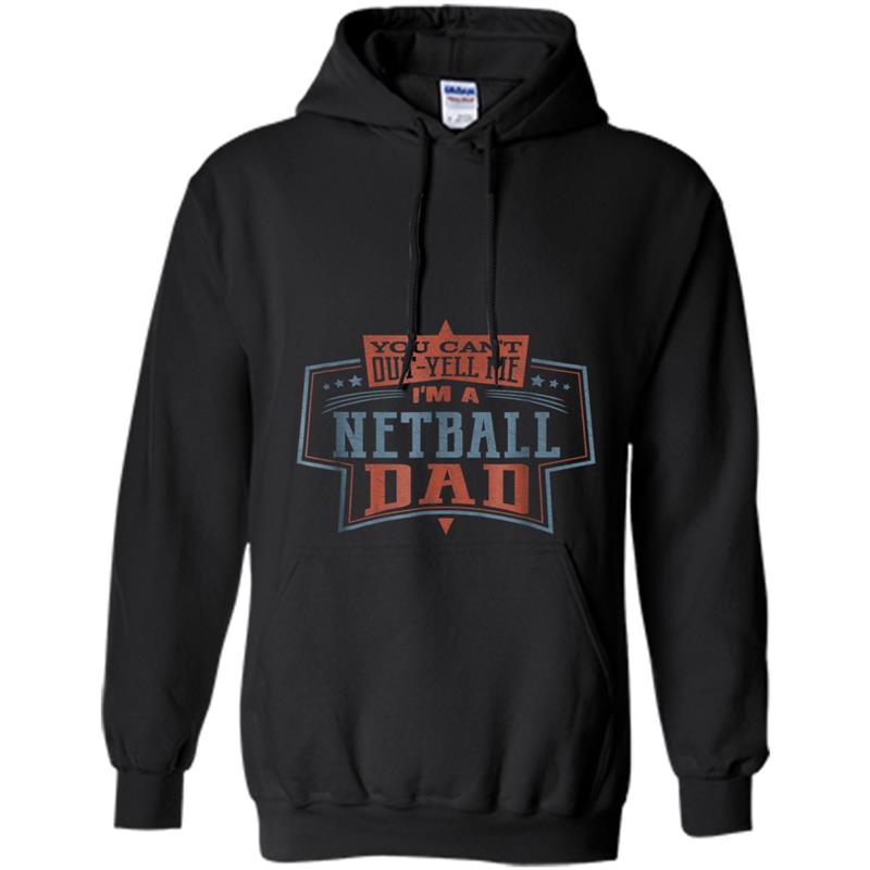 You Can't Out-yell Me I'm A Netball Dad  Men Hoodie-mt