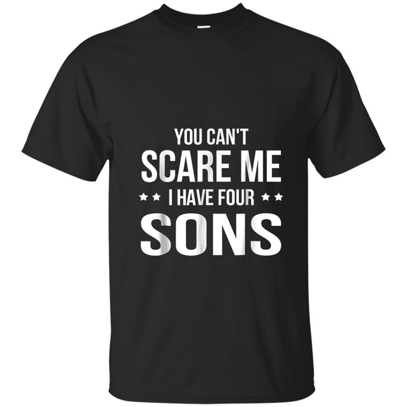 You Can't Scare Me I Have Four Sons T-shirt-mt