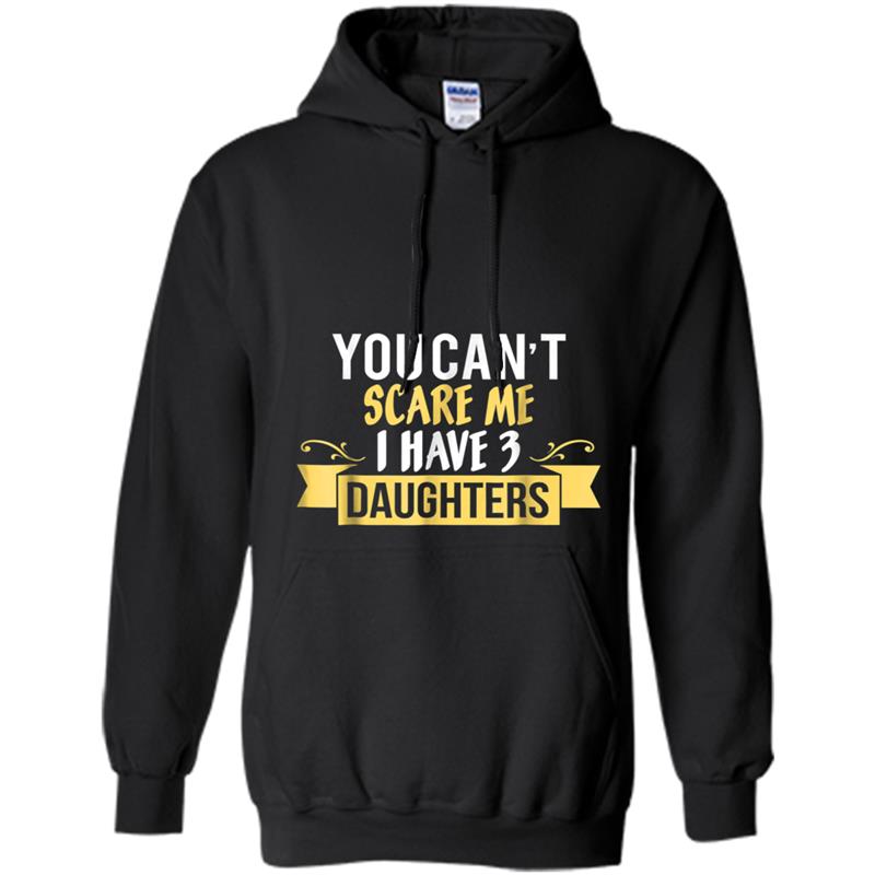 You Can't Scare Me I Have Three Daughters  - Dad Gift Hoodie-mt